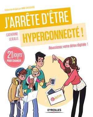 J'arrête d'être hyperconnecté ! | Lejealle, Catherine