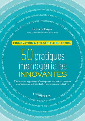 50 pratiques managériales innovantes - L'innovation managériale en action | Boyer, Francis
