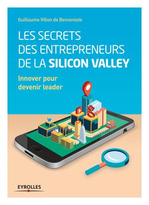 Les secrets des entrepreneurs de la Silicon Valley | Villon de Benveniste, Guillaume