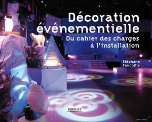 La décoration événementielle - Du cahier des charges à l'installation | Fauchille, Stéphane