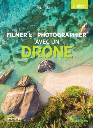 Filmer et photographier avec un drone | De Keyser, Éric