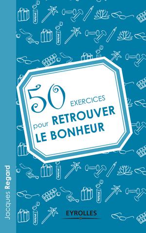 50 exercices pour retrouver le bonheur | Regard, Jacques