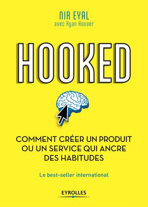 Hooked : comment créer un produit ou un service qui ancre des habitudes | Eyal, Nir