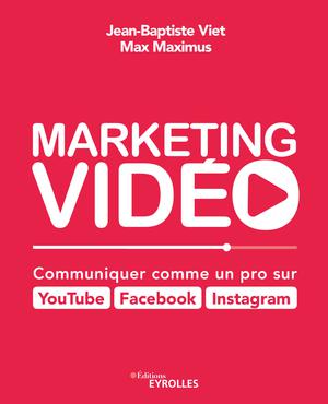 Marketing vidéo : Communiquer comme un pro sur YouTube, Facebook, Instagram | Viet, Jean-Baptiste