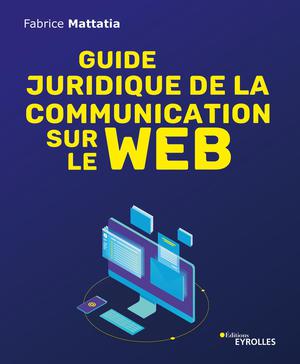 Guide juridique de la communication sur le web | Mattatia, Fabrice