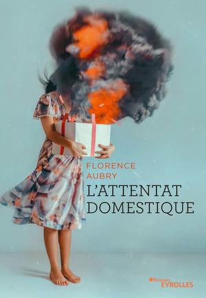 L'attentat domestique | Aubry, Florence