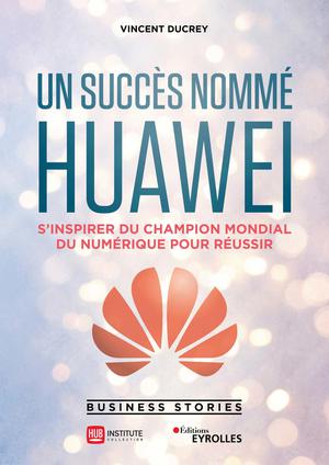 Un succès nommé Huawei | Ducrey, Vincent