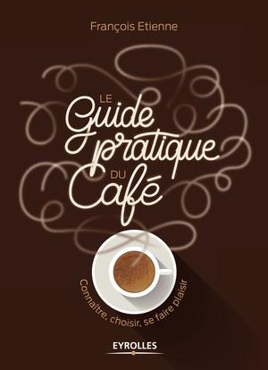 Le guide pratique du café | Etienne, François