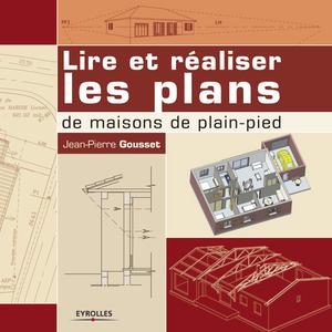 Lire et réaliser les plans de maisons de plain-pied | Gousset, Jean-Pierre
