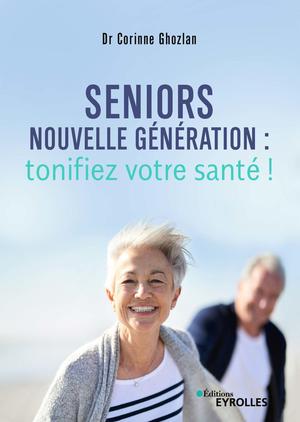 Seniors nouvelle génération : tonifiez votre santé ! | Ghozlan, Corinne