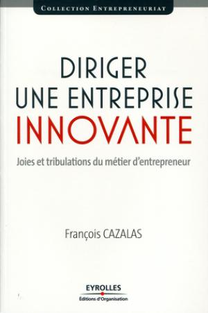 Diriger une entreprise innovante | Cazalas, Francois