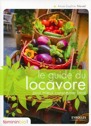 Le guide du locavore pour mieux consommer local | Novel, Anne-Sophie
