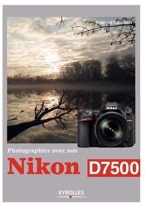 Photographier avec son Nikon D7500 | Lambert, Vincent