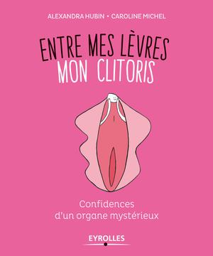 Entre mes lèvres, mon clitoris | Hubin, Alexandra