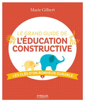 Le grand guide de l'éducation constructive | Gilbert, Marie