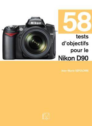 58 tests d'objectifs pour le Nikon D90 | Sepulchre, Jean-Marie