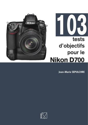 103 tests d'objectifs pour le Nikon D700 | Sepulchre, Jean-Marie
