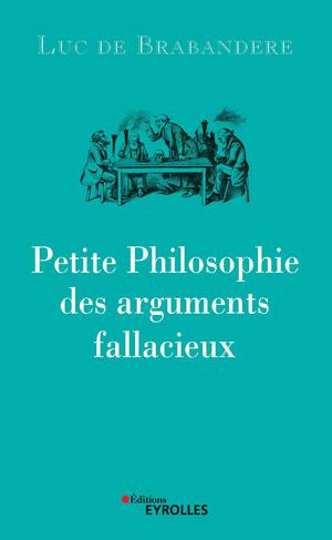 Petite philosophie des arguments fallacieux | de Brabandere, Luc