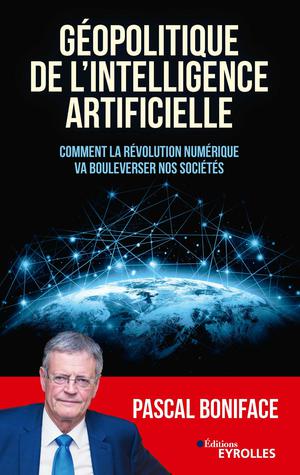 Géopolitique de l'intelligence artificielle | Boniface, Pascal