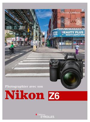 Photographier avec son Nikon Z6 | Lambert, Vincent