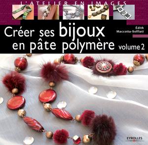 Créer ses bijoux en pâte polymère - Volume 2 | Maccotta-Soffiati, Edith