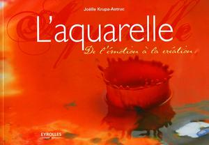 L'aquarelle - De l'émotion à la création | Krupa-Astruc, Joëlle