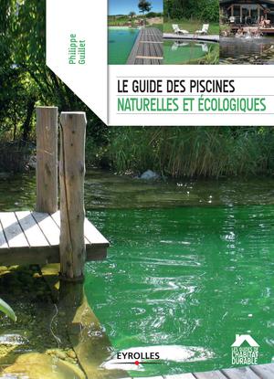 Le guide des piscines naturelles et écologiques | Guillet, Philippe