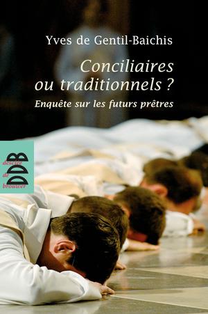 Conciliaires ou traditionnels ? | De Gentil-Baichis, Yves