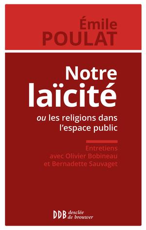 Notre laïcité ou les religions dans l'espace public | Poulat, Emile
