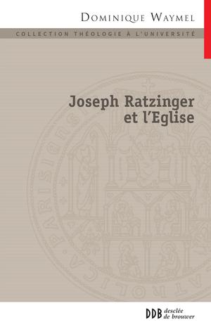 Joseph Ratzinger et l'Église | Waymel, Soeur Dominique