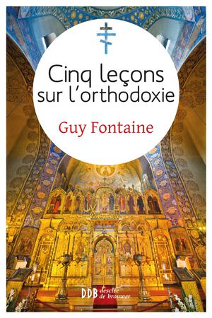 Cinq leçons sur l'orthodoxie | Fontaine, Guy