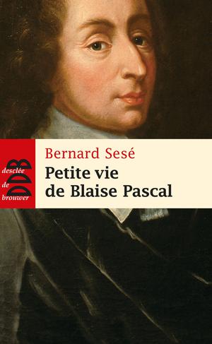 Petite vie de Blaise Pascal | Sesé, Bernard