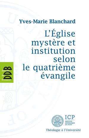 L'Eglise mystère et institution selon le quatrième évangile | Blanchard, Yves-Marie