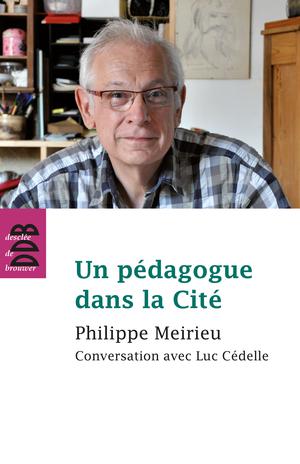 Un pédagogue dans la Cité | Meirieu, Philippe