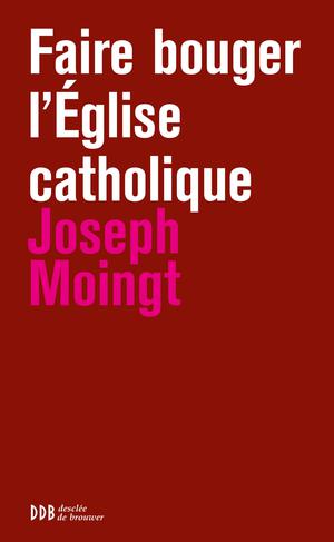 Faire bouger l'Eglise catholique | Moingt, Joseph