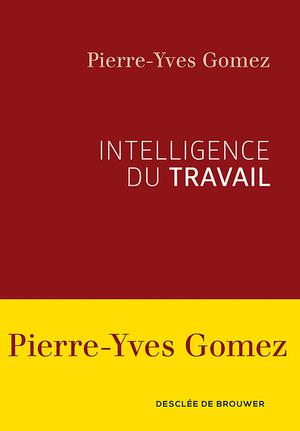 Intelligence du travail | Gomez, Pierre-Yves