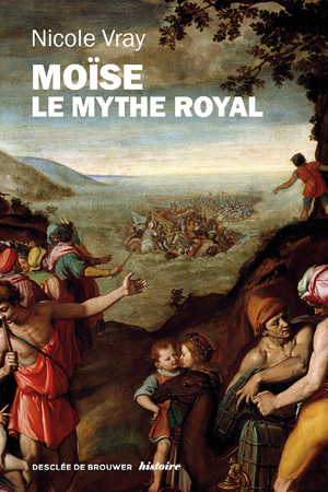 Moïse, le mythe royal | Vray, Nicole