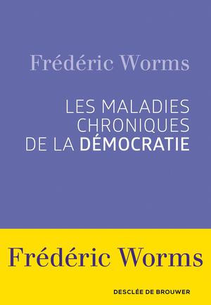 Les Maladies chroniques de la démocratie | Worms, Frédéric