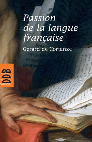 Passion de la langue française | De Cortanze, Gérard