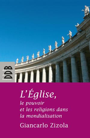 L'Eglise, le pouvoir et les religions dans la mondialisation | Zizola, Giancarlo