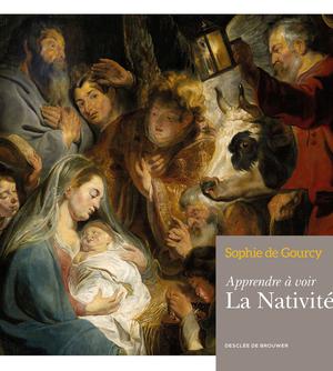 Apprendre à voir : La Nativité | De Gourcy, Sophie