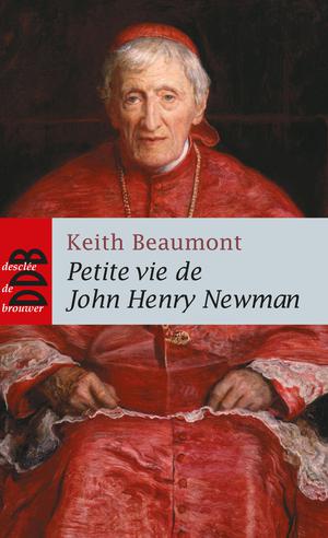Petite vie de John Henry Newman | Beaumont, Père Keith