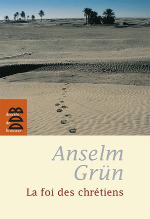 La foi des chrétiens | Grun, Anselm