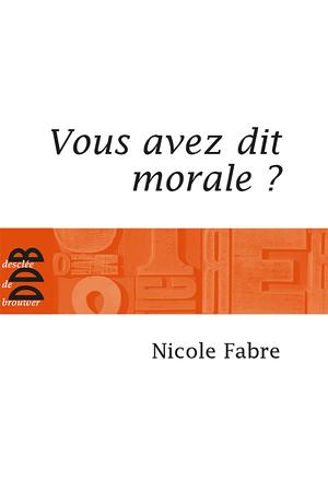 Vous avez dit morale ? | Fabre, Nicole