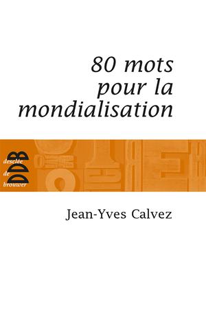 80 Mots pour la mondialisation | Calvez, Jean-Yves