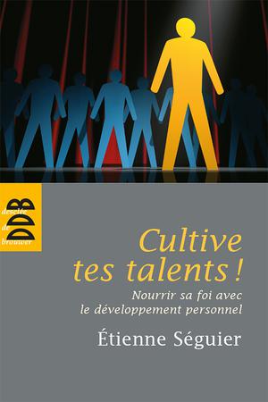 Cultive tes talents ! | Séguier, Etienne