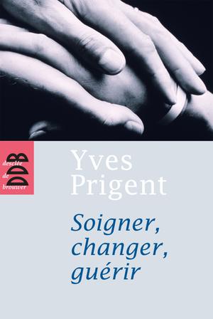 Soigner, changer, guérir | Prigent, Yves