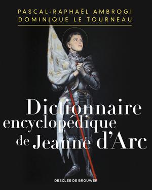 Dictionnaire encyclopédique de Jeanne d'Arc | Ambrogi, Pascal-Raphaël