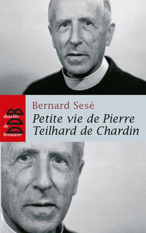 Petite vie de Pierre Teilhard de Chardin | Sesé, Bernard