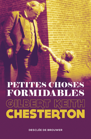 Petites choses formidables | Chesterton, Gilbert-Keith